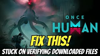 How To Fix Stuck On Verifying Downloaded Files in Once Human [upl. by Yecniuq457]