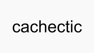 How to pronounce cachectic [upl. by Airdnahs]