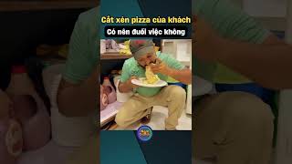 Cắt xén pizza của khách còn được khen [upl. by Etka503]