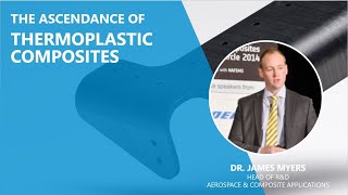 The Ascendance of Thermoplastic Composites  Dr James Myers [upl. by Pollie]