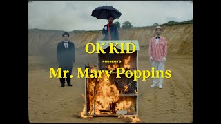 OK KID  Mr Mary Poppins [upl. by Akenaj]