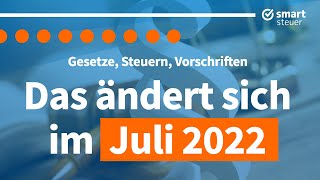 Das ändert sich im Juli 2022 – Neuigkeiten Gesetze und Steuern [upl. by Elrebmik]