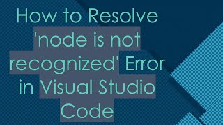 How to Resolve node is not recognized Error in Visual Studio Code [upl. by Anon]