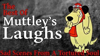 The Best of Muttleys Laugh  Sad Scenes From a Tortured Soul [upl. by Sdlonyer]