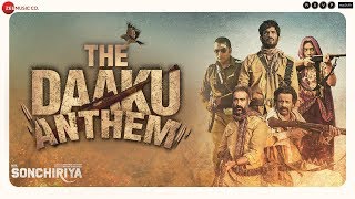 Sonchiriya  The Daaku Anthem  Sushant Bhumi Manoj Ranvir  Abhishek C  1st Mar 2019 [upl. by Hillie]