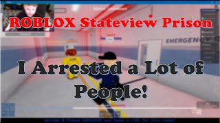 ROBLOX Stateview Prison  I Arrested a Lot of People [upl. by Maynord]