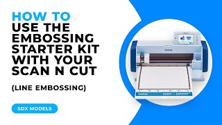 HOW TO USE THE EMBOSSING STARTER KIT WITH YOUR SCAN N CUT  LINE EMBOSSING  SDX MODELS [upl. by Eladal]