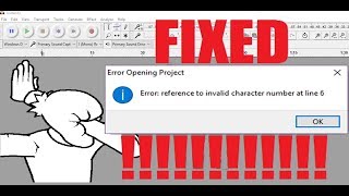 AUDACITY CORRUPTED FILE FIXED quotreference to invalid character number at line 6quot [upl. by Nnaeirrac]