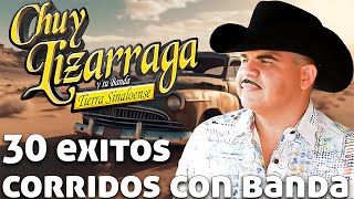 Chuy Lizarraga  30 Exitos   Puros Corridos Viejitos Mix Con Banda Para Pistear [upl. by Zielsdorf636]