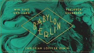 BABYLON BERLIN  Wir sind uns lang verloren gegangen Christian Löffler Remix Official Lyrics Video [upl. by Lenox198]