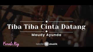 Tibatiba Cinta Datang – Maudy Ayunda KARAOKE AKUSTIK  FEMALE KEY [upl. by Ayit]