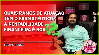 AREAS DE ATUAÇÃO DO RAMO FARMACÊUTICO COM FELIPE FERRÉ  PODFARMA PODCAST [upl. by Courtland]