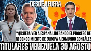 TITULARES CRÓNICAS VENEZUELA 30AGO María Corina pide a España liderar el reconocimiento a Edmundo [upl. by Enamrej849]