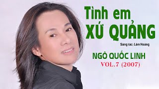 Tình Em Xứ Quảng  Vol7 Ngô Quốc Linh 2007 [upl. by Aynahs]