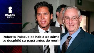 Roberto Palazuelos habla de cómo se despidió su papá días antes de morir [upl. by Rexfourd584]