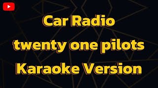 Car Radio twenty one pilots Karaoke Version [upl. by Rorke]