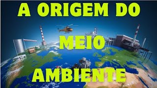 A ORIGEM DO MEIO AMBIENTE COMO TUDO COMEÇOU [upl. by Tat]