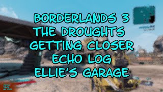 Borderlands 3 The Droughts Getting Closer ECHO Log Ellies Garage [upl. by Blondelle]