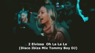 Eivissa Oh La La La Disco Ibiza Mix Tommy Boy DJ [upl. by Adikram50]