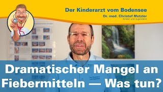 Dramatischer Mangel an Fiebermitteln – Was tun – Der Kinderarzt vom Bodensee [upl. by Airret]