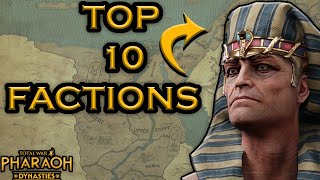 BEST 10 FACTIONS IN TOTAL WAR PHARAOHS DYNASTY UPDATE [upl. by Kcirdlek]