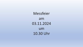 Messfeier am Sonntag den 03112024 um 1030 Uhr [upl. by Cyprio778]