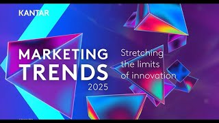 Kantar Marketing Trends 2025 – Stretching the limits of innovation [upl. by Comstock257]