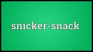 Snickersnack Meaning [upl. by Hgielrebma]