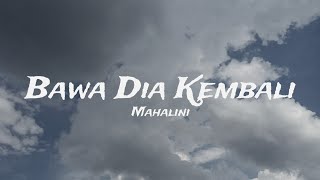 BAWA DIA KEMBALI  MAHALINI LIRIK [upl. by Alguire876]