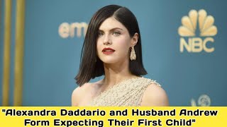 Alexandra Daddario Is Pregnant amp Expecting First Child With Husband Andrew Form [upl. by Doty596]