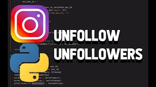 Create an quotUnfollow Unfollowersquot Instagram BOT in Python [upl. by Adias]