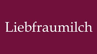 How to Pronounce Liebfraumilch Correctly in German [upl. by Strain]