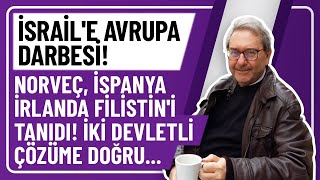 İSRAİLE AVRUPA DARBESİ NORVEÇ İSPANYA İRLANDA FİLİSTİNİ TANIDI İKİ DEVLETLİ ÇÖZÜME DOĞRU [upl. by Naynek]