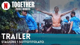 Together alla conquista del Triplete Stagione 1 sottotitolato  Trailer in italiano  Netflix [upl. by Catharine]