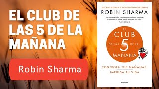 El club de las 5 de la mañana  Controla las mañanas  Impulsa tu vida  Robin Sharma [upl. by Irik]