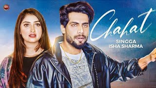 Singga  Chahat Official Video  Isha Sharma  New Punjabi Song 2022  Latest Punjabi Songs 2022 [upl. by Ettezyl]