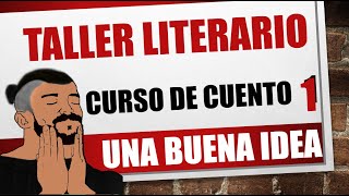 TALLER LITERARIO Curso de escritura de cuento N°1  La idea [upl. by Mcnalley913]