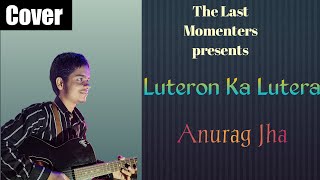 Luteron Ka Lutera Cover Anurag Jha  Arijit Singh  AJS [upl. by Ardnaiek]