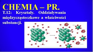 Chemia PR T12 Kryształy Oddziaływania międzycząsteczkowe a właściwości substancji [upl. by Junieta942]