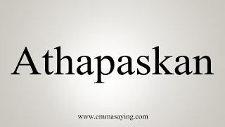 How To Say Athapaskan [upl. by Alenoel114]