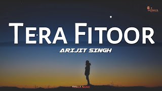 Tera Fitoor Lyrics  Arijit Singh  Romantic Love Song 2024 [upl. by Sinegold]