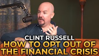 Clint Russell  How To Opt Out of the Financial Crisis [upl. by Amber99]