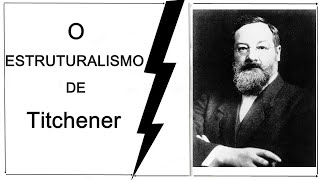 EDWARD TITCHENER E O ESTRUTURALISMO [upl. by Ardiek]