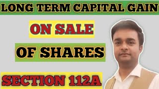 Section 112A I Long Term Capital Gain on Sale of Shares [upl. by Naejamron]