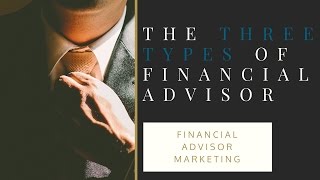 Comprehensive Financial Planning  The Three Types of Financial Advisors [upl. by Ines]