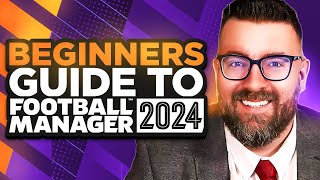 A Beginners Guide to FOOTBALL MANAGER 2024  FM24 Tutorial Guide [upl. by Nel148]