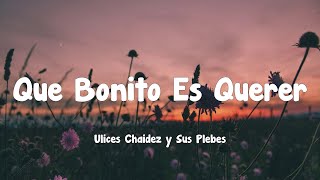 Ulices Chaidez y Sus Plebes  Que Bonito Es Querer Letra [upl. by Tavy133]