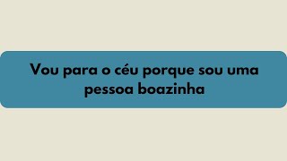 Vou para o céu porque sou uma pessoa boazinha [upl. by Naraa791]