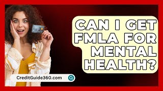 Can I Get FMLA For Mental Health  CreditGuide360com [upl. by Timon]