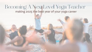 Becoming A Next Level Yoga Teacher In 2025 Masterclass [upl. by Tomlin]